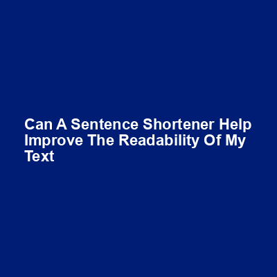 Can a sentence shortener help improve the readability of my text img